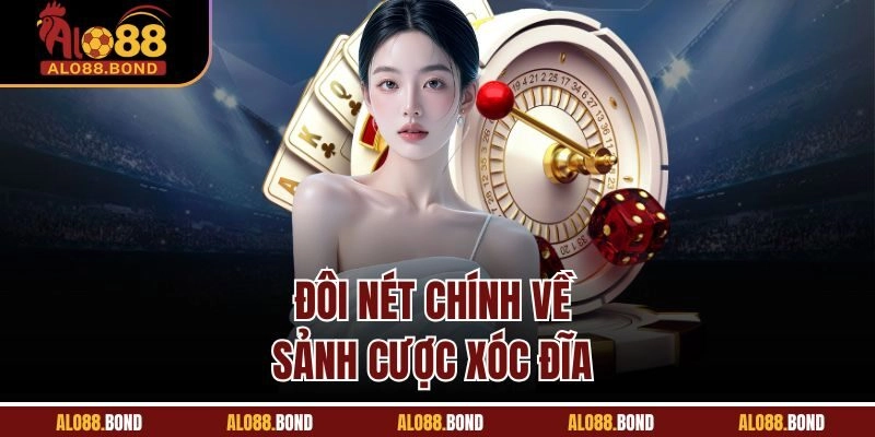 Đôi nét chính về sảnh cược xóc đĩa