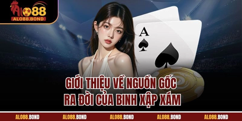 Giới thiệu về nguồn gốc ra đời của Binh Xập Xám