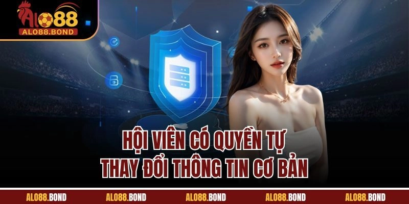 Hội viên có quyền tự thay đổi thông tin cơ bản 