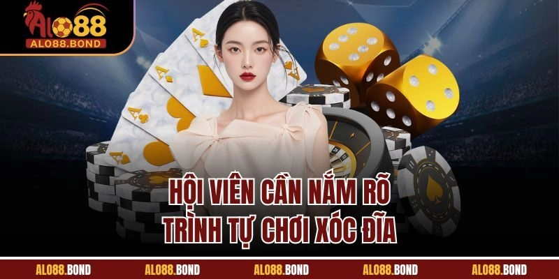 Hội viên cần nắm rõ trình tự chơi xóc đĩa