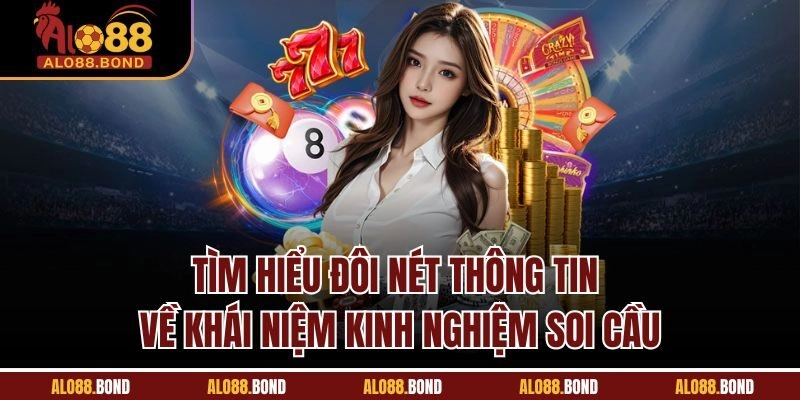 Tìm hiểu đôi nét thông tin về khái niệm kinh nghiệm soi cầu